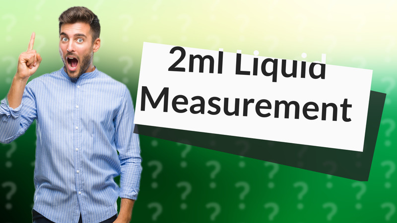 2ml Liquid Measurement