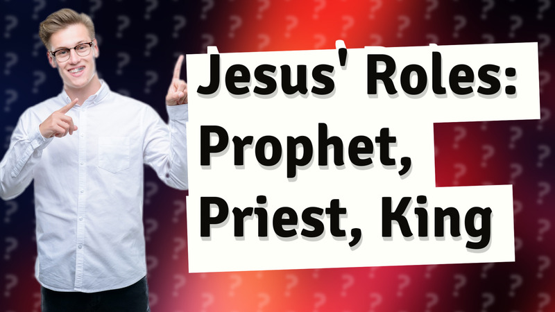 Jesus' Roles: Prophet, Priest, King