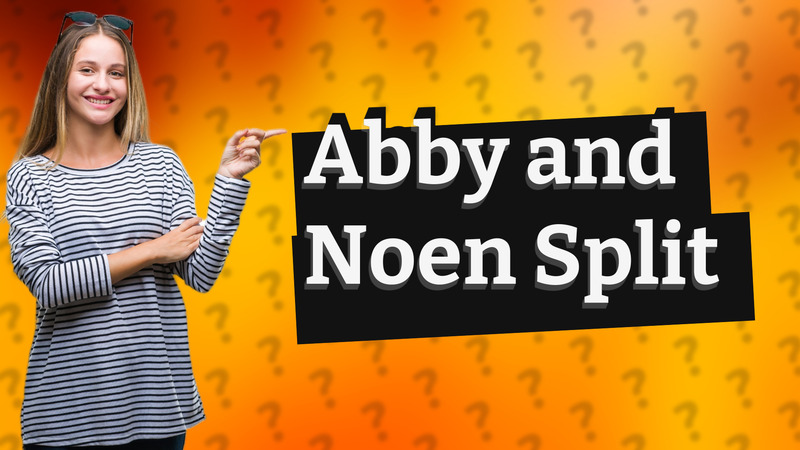 Abby and Noen Split