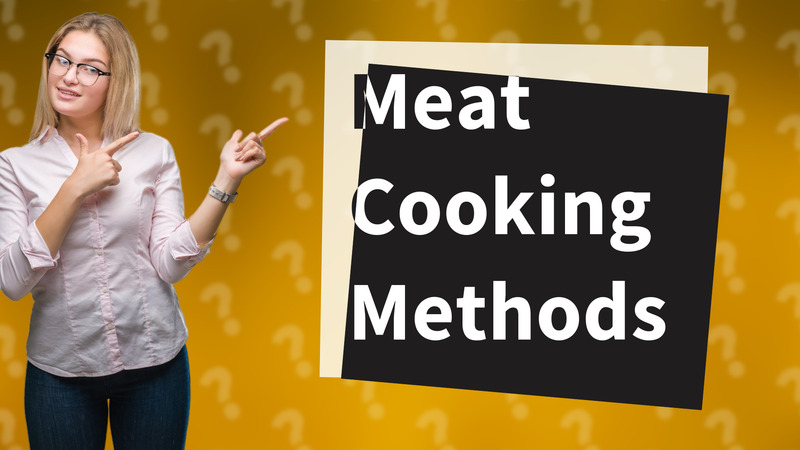 Meat Cooking Methods
