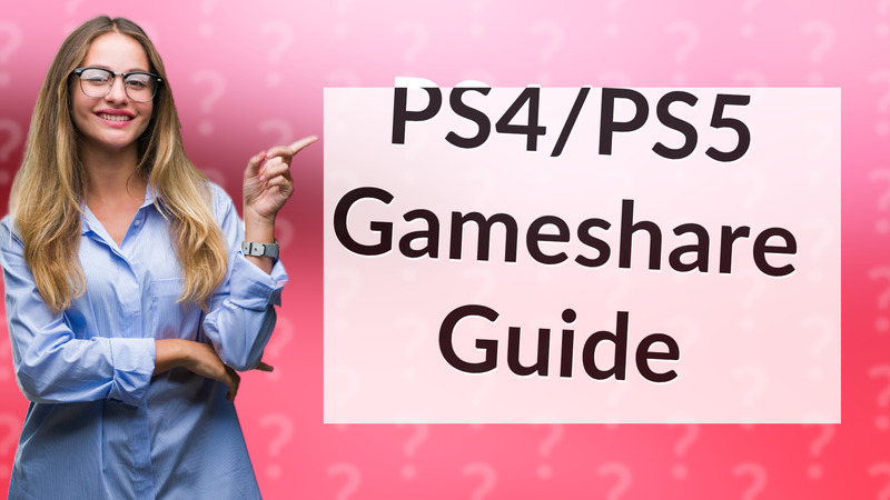 PS4/PS5 Gameshare Guide
