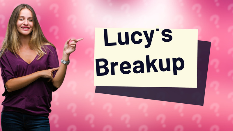 Lucy's Breakup