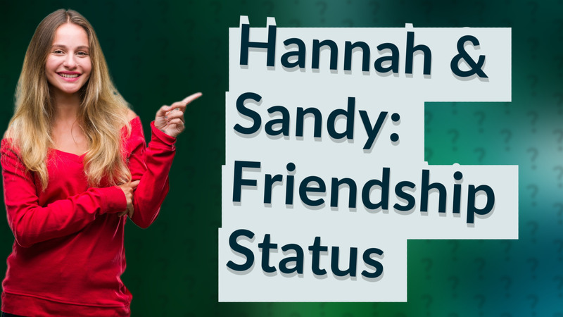 Hannah & Sandy: Friendship Status