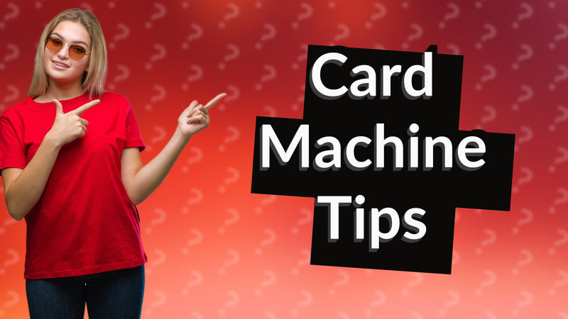 Card Machine Tips