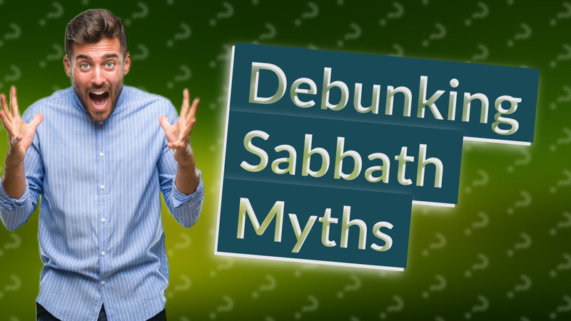 Debunking Sabbath Myths