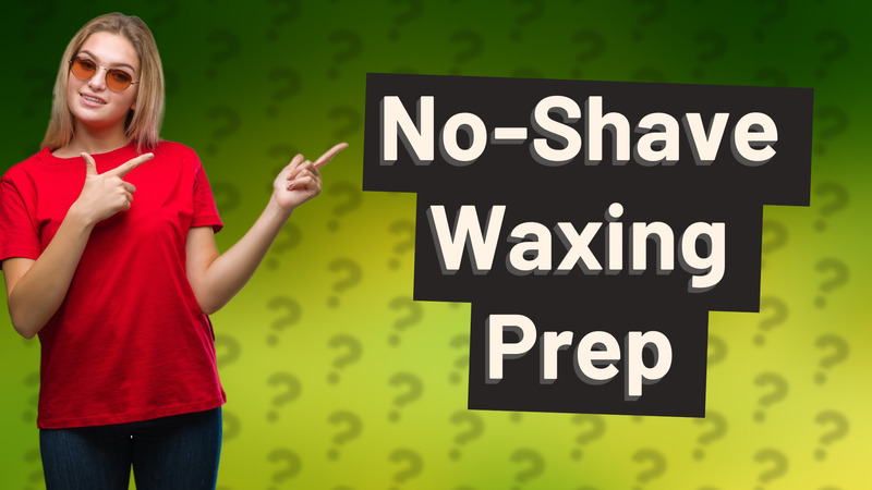 No-Shave Waxing Prep