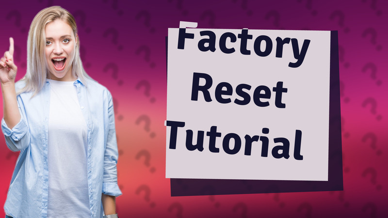 Factory Reset Tutorial