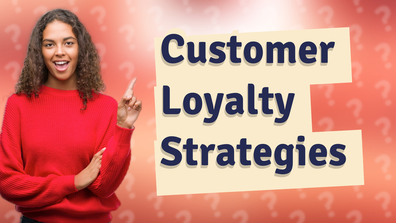Customer Loyalty Strategies