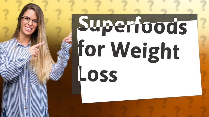Superfoods for Weight Loss