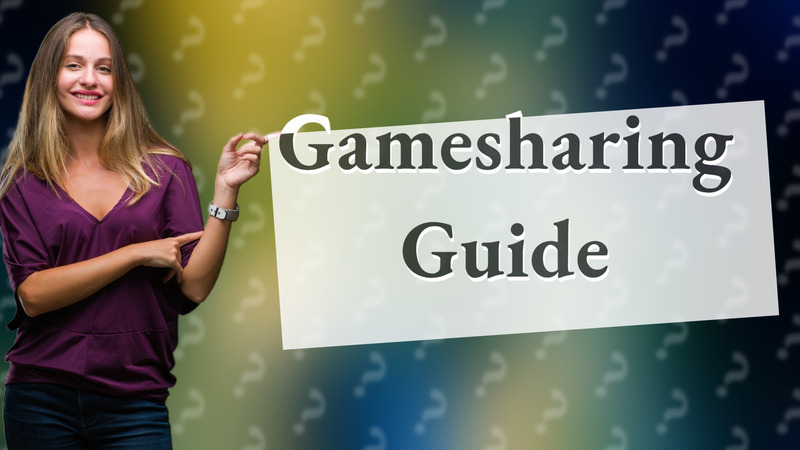 Gamesharing Guide