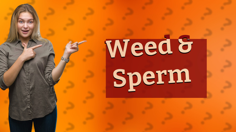 Weed & Sperm