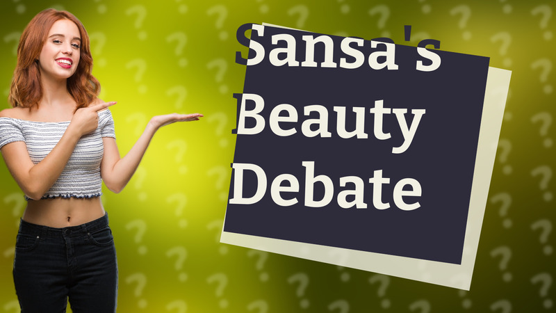 Sansa's Beauty Debate