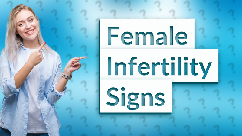Female Infertility Signs