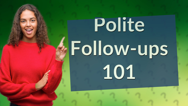 Polite Follow-ups 101