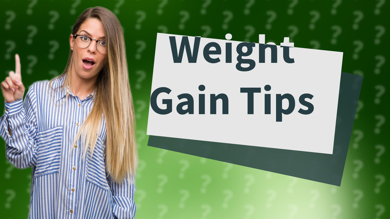 Weight Gain Tips