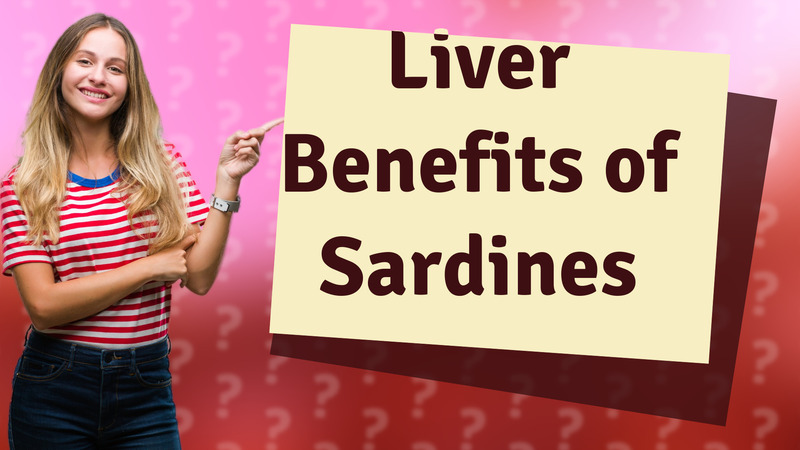 Liver Benefits of Sardines