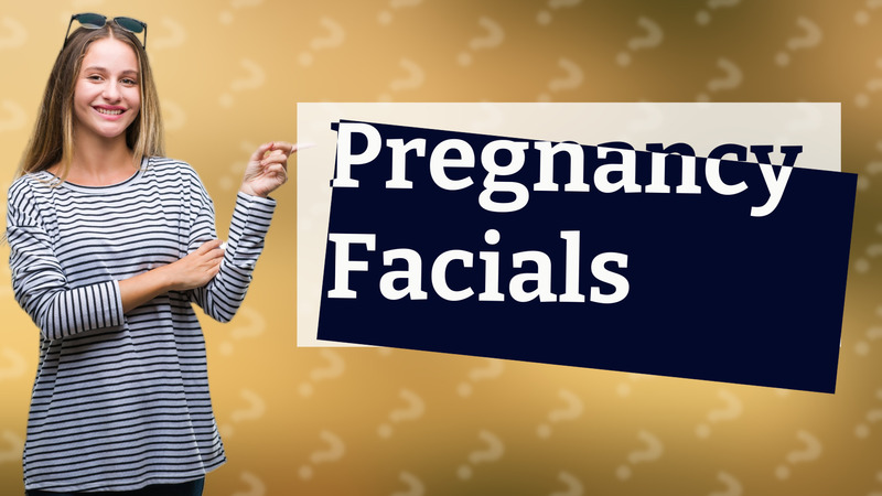 Pregnancy Facials