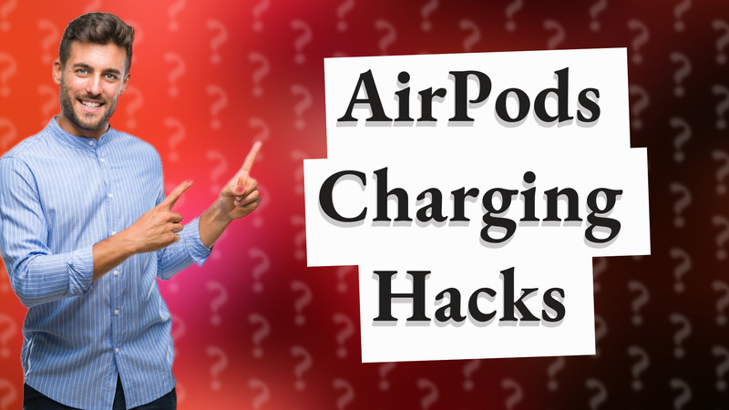 AirPods Charging Hacks