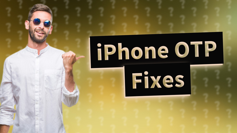 iPhone OTP Fixes