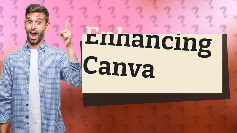 Enhancing Canva