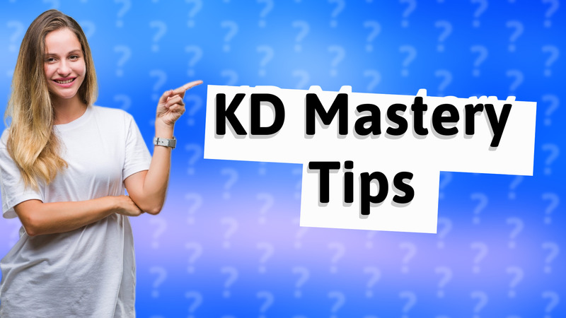 KD Mastery Tips