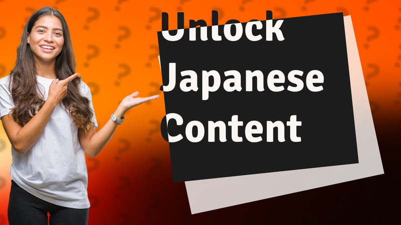 Unlock Japanese Content