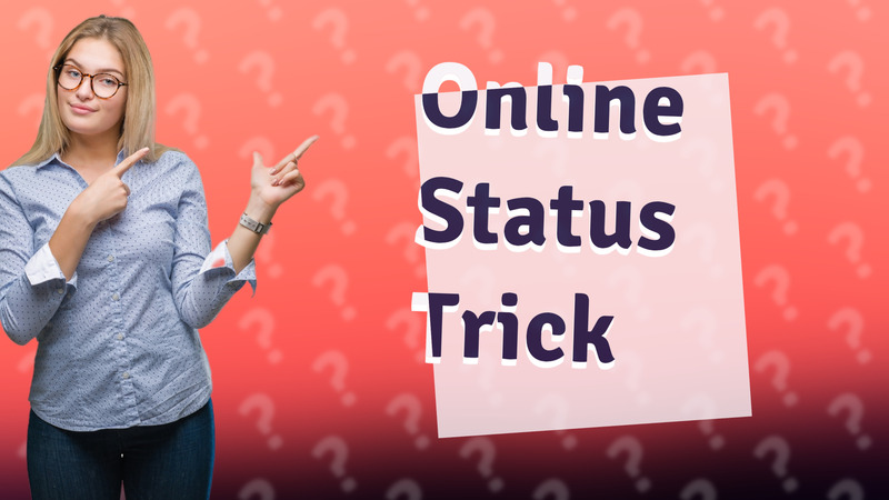 Online Status Trick