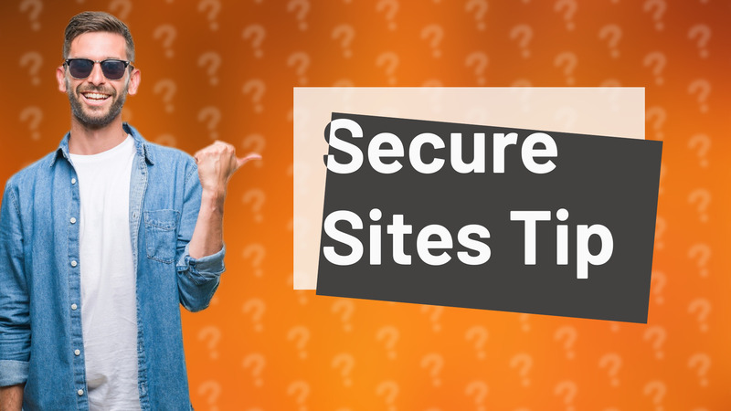 Secure Sites Tip