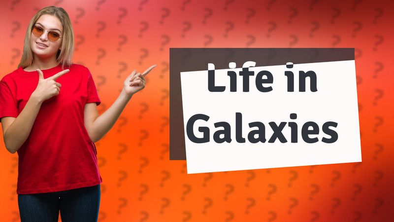 Life in Galaxies