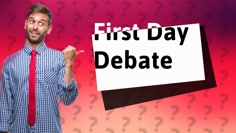 First Day Debate