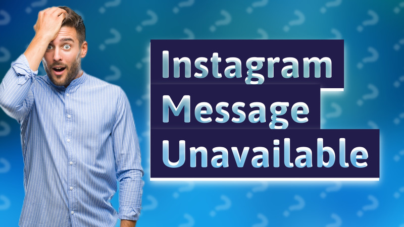 Instagram Message Unavailable