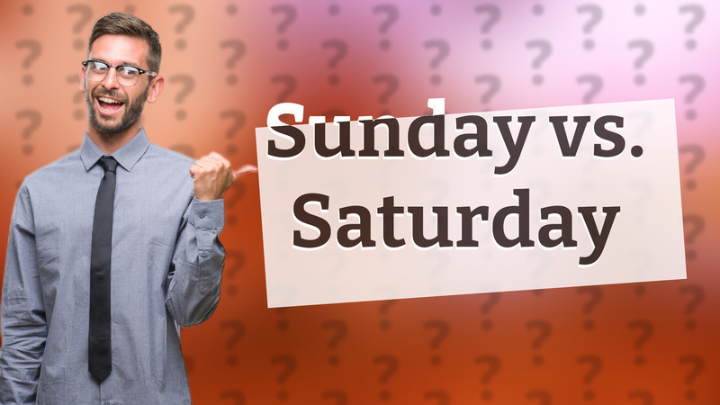 Sunday vs. Saturday