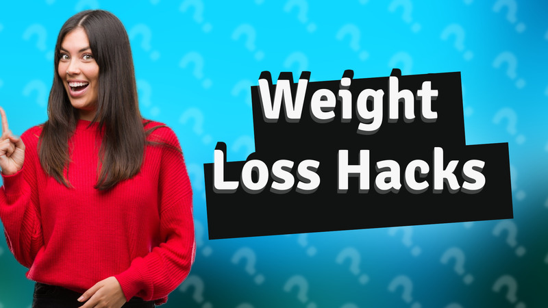 Weight Loss Hacks