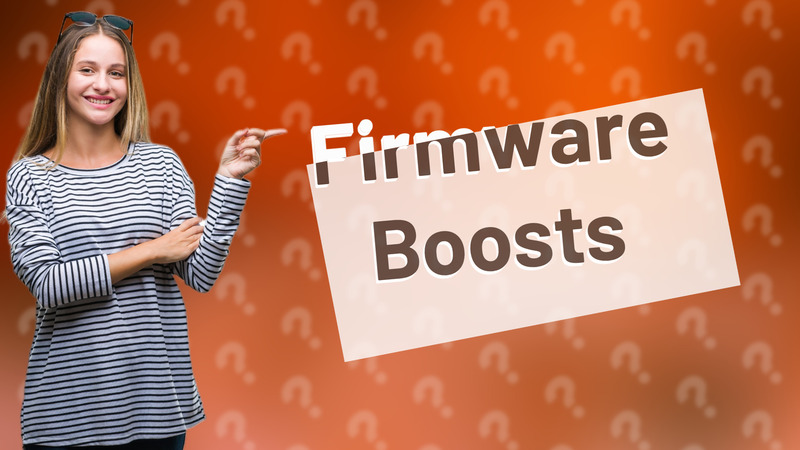Firmware Boosts