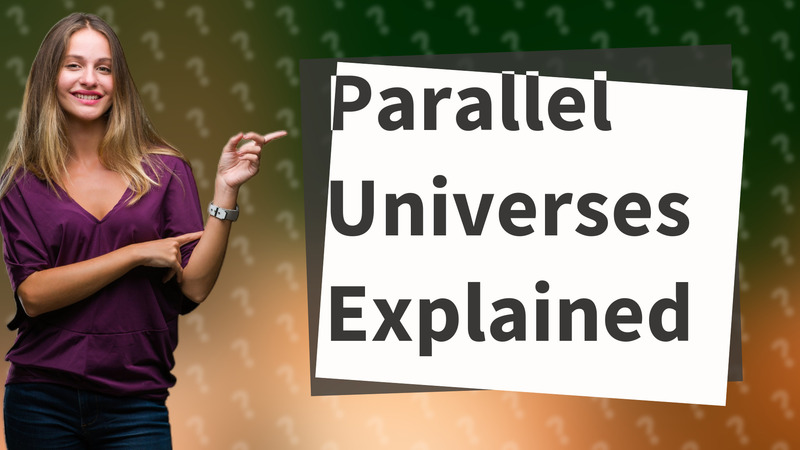 Parallel Universes Explained