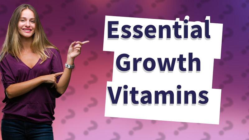 Essential Growth Vitamins