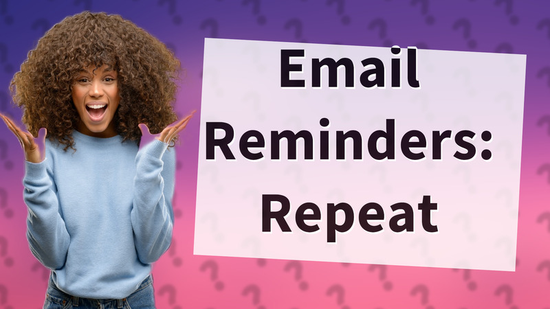 Email Reminders: Repeat