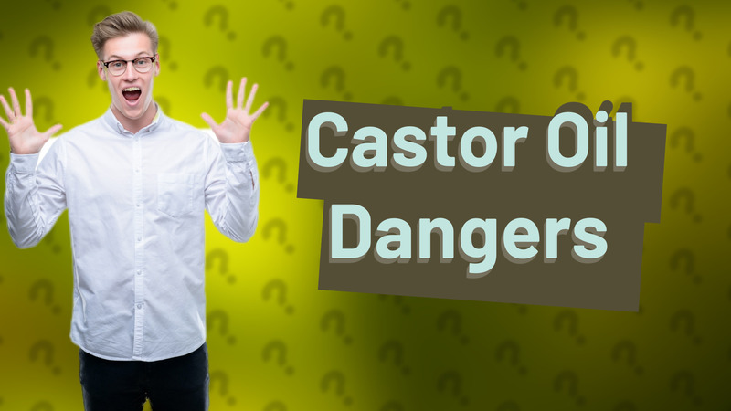 Castor Oil Dangers