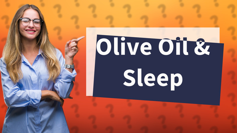 Olive Oil & Sleep