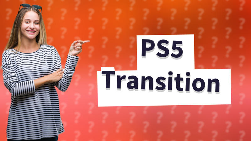 PS5 Transition