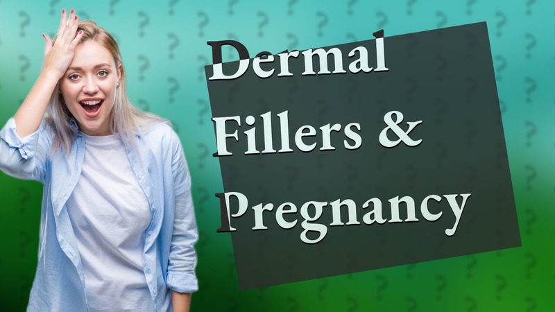 Dermal Fillers & Pregnancy