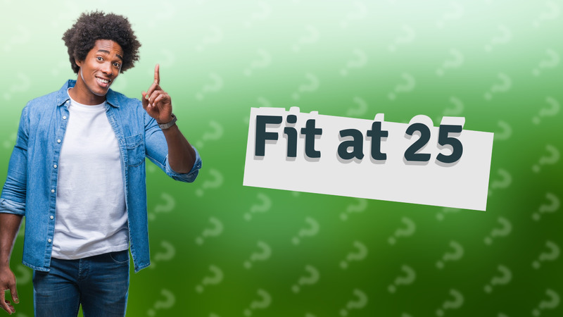 Fit at 25