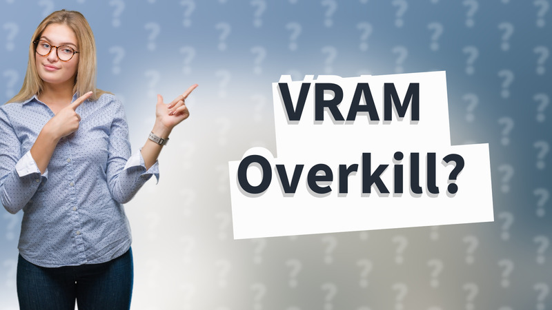 VRAM Overkill?