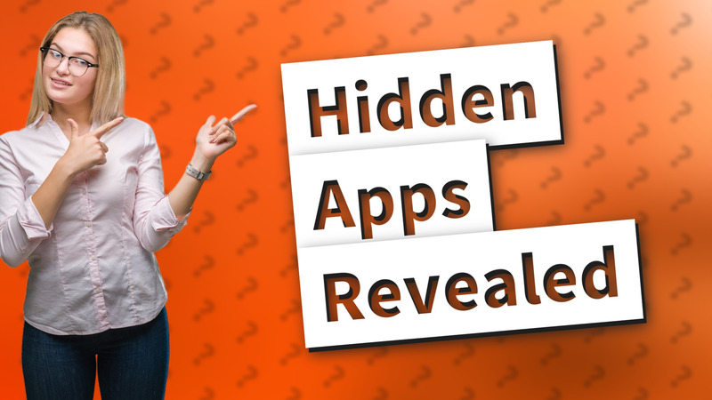 Hidden Apps Revealed