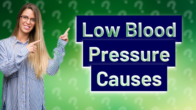 Low Blood Pressure Causes