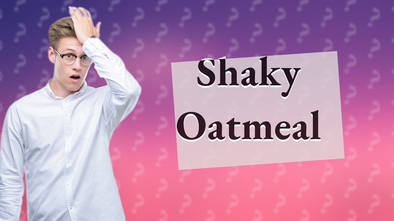 Shaky Oatmeal