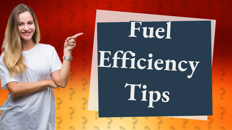 Fuel Efficiency Tips