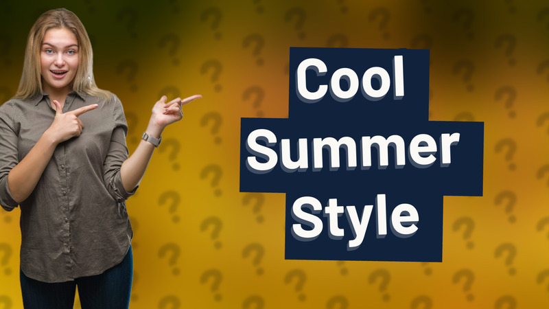 Cool Summer Style