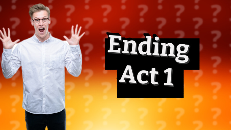 Ending Act 1