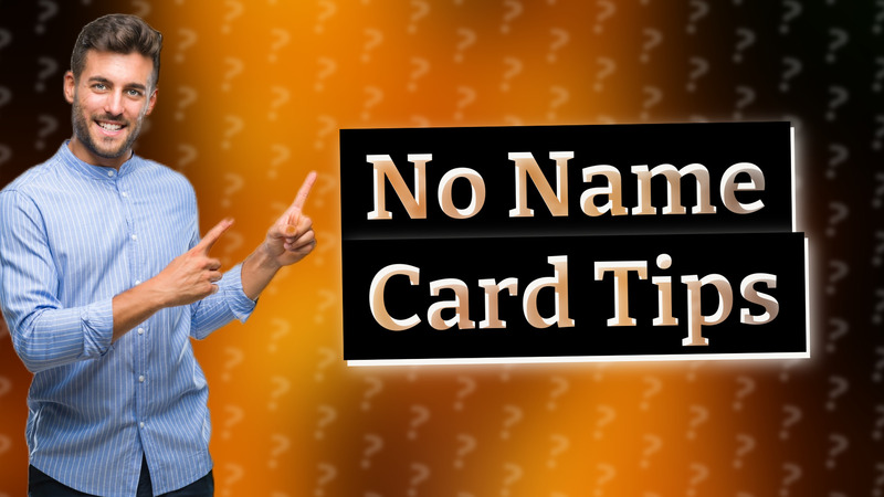 No Name Card Tips
